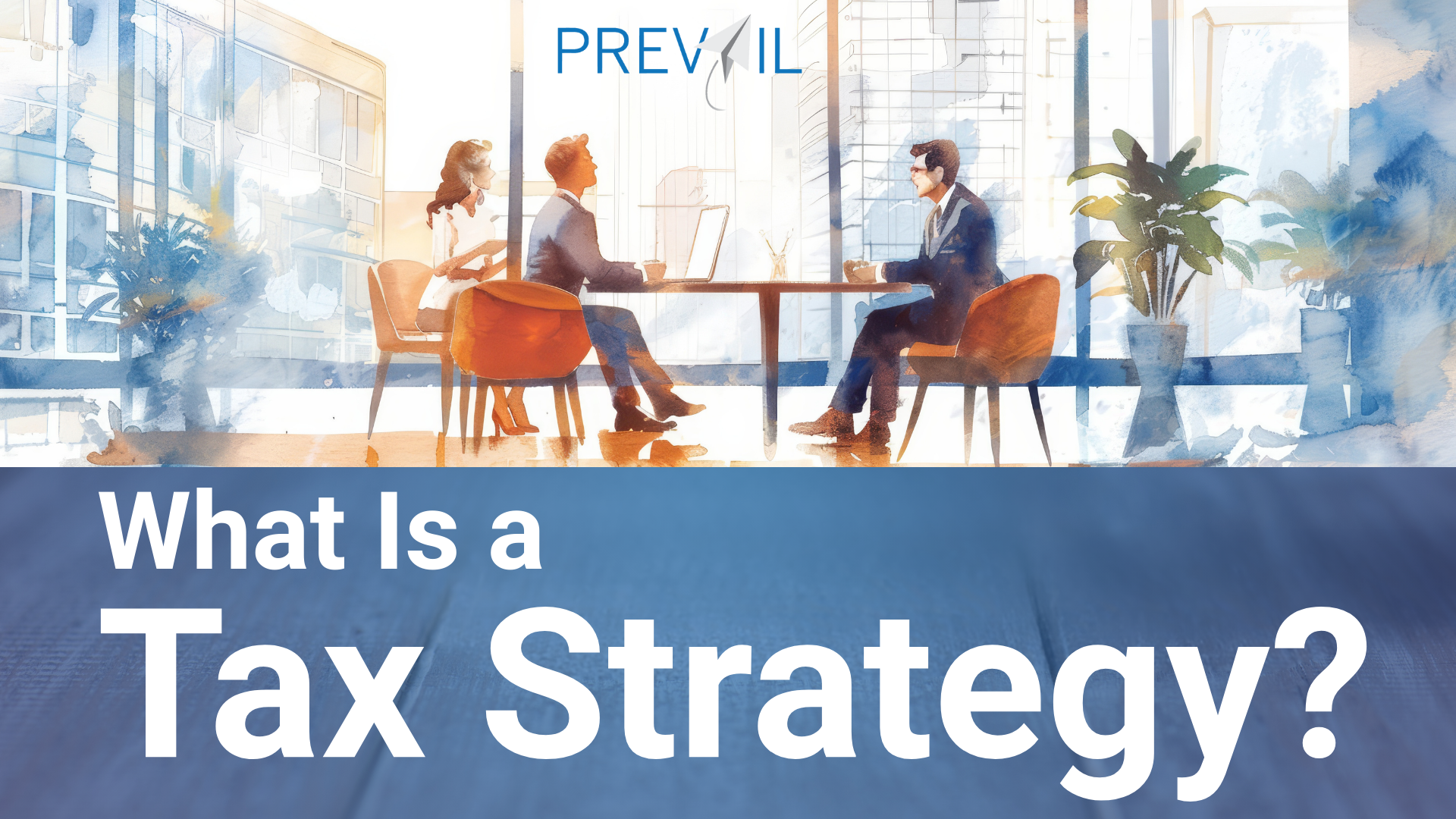 Professional meeting between advisors discussing tax strategy, with the title "What Is a Tax Strategy?" and the Prevail logo.