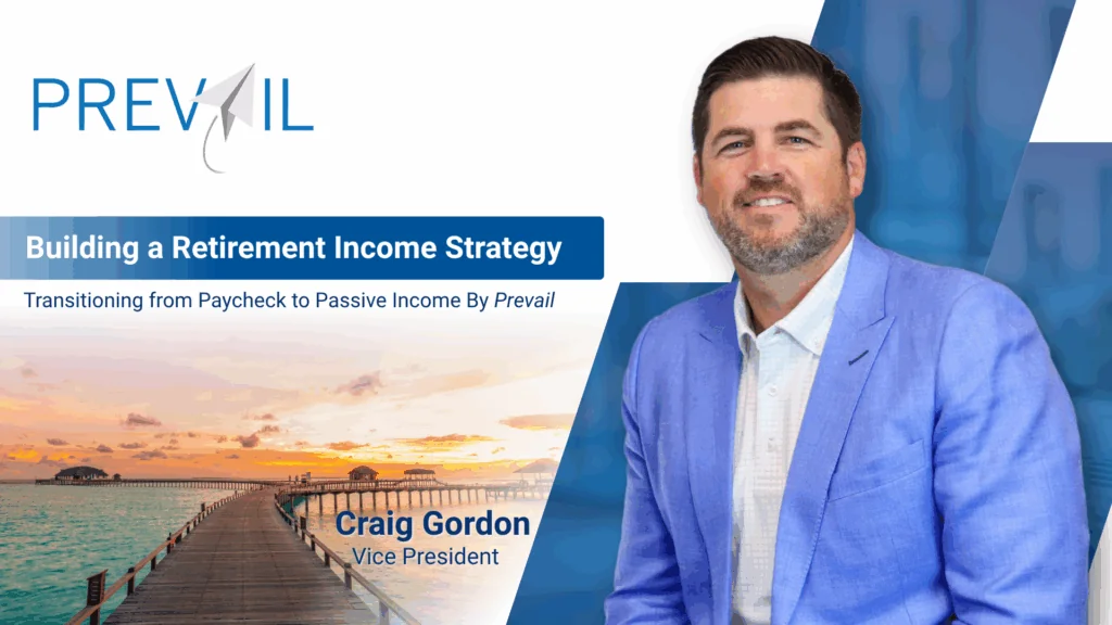 Craig Gordon, Vice President at Prevail, presents retirement income strategies for transitioning from paycheck to passive income.